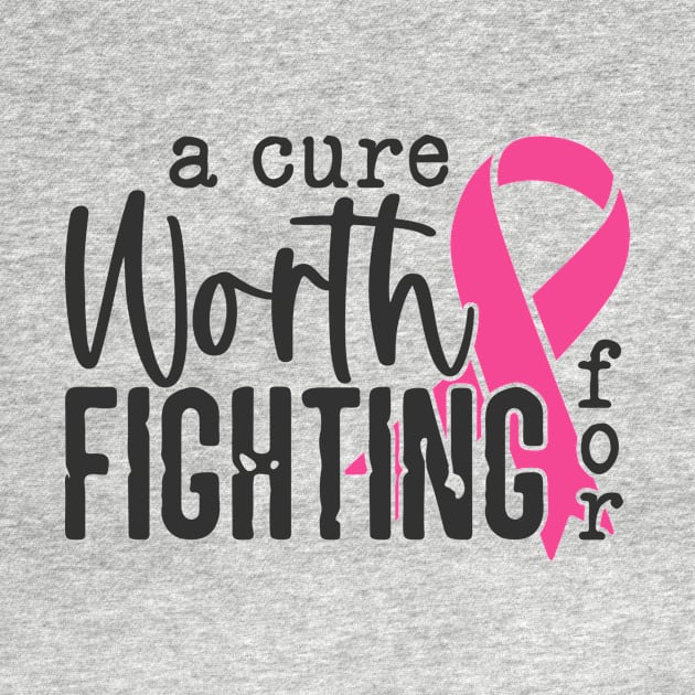 A Cure Worth Fighting For with Pink Ribbon - Breast Cancer Awareness Black Font by Color Me Happy 123